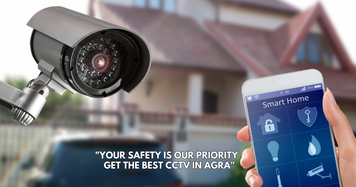 Your Safety is Our Priority, Get the Best CCTV in Agra