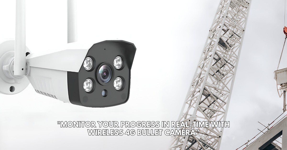 Monitor Your Progress in Real-Time with Wireless 4G Bullet Camera