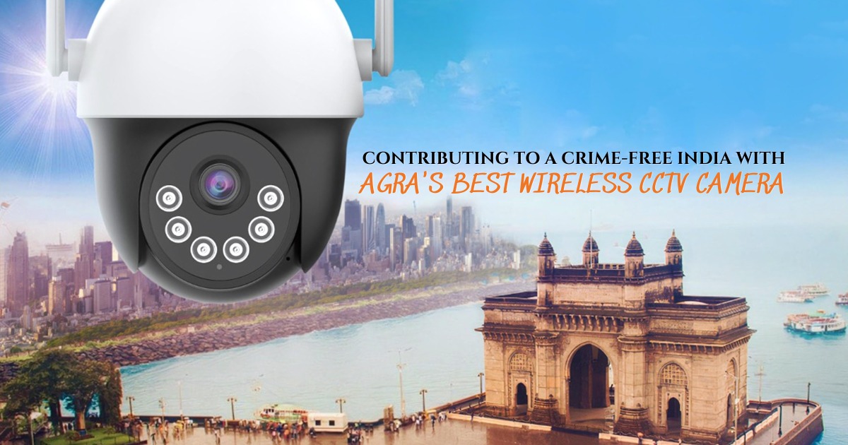 Contributing to a Crime-Free India with Agra’s Best Wireless CCTV Camera