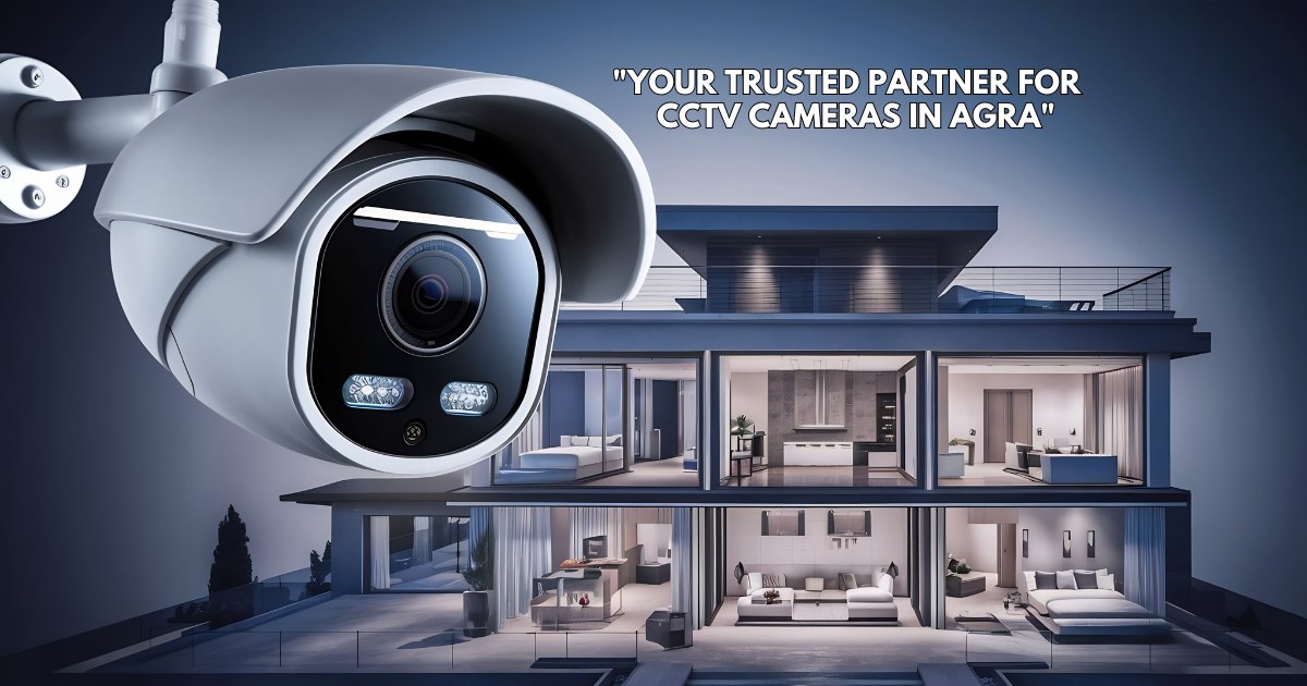 Your Trusted Partner for CCTV Cameras in Agra